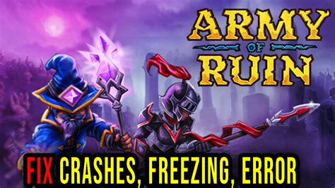 Army Of Ruin Crashes Freezing Error Codes And Launching Problems