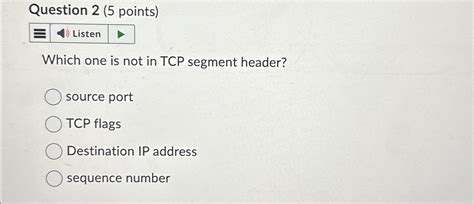 Solved Question Points Which One Is Not In Tcp Segment Chegg