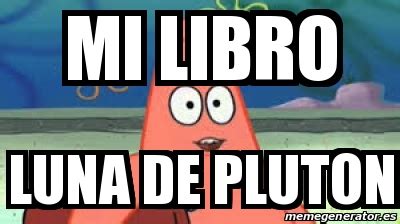 Meme Personalizado Mi Libro Luna De Pluton