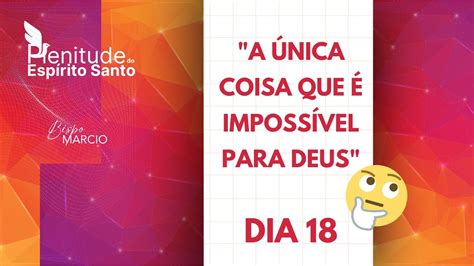 DIA 18 JEJUM DE DANIEL A ÚNICA COISA QUE É IMPOSSÍVEL PARA DEUS