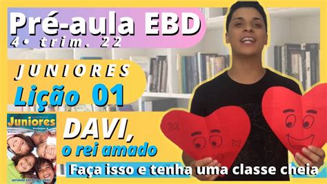 EBD PRE AULA LIÇÃO 1 DAVI O REI AMADO JUNIORES PASSO A PASSO