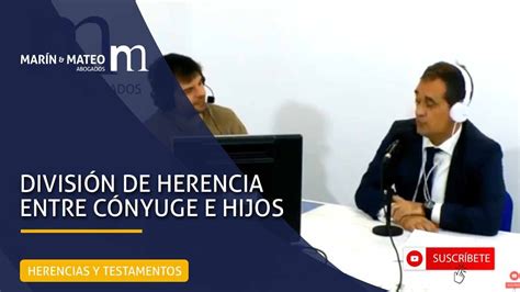 Divisi N De Herencia Entre C Nyuge E Hijos Mar N Y Mateo Abogados