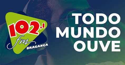 Mensagem 102 Fm - 102 FM Todo Mundo Ouve