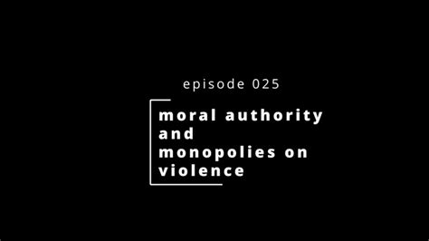 Avtaw Episode 025 Moral Authority And Monopolies On Violence Youtube