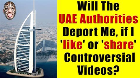 Will Dubai Or Uae Authorities Deport Me If I Like Or Share Your Videos Youtube