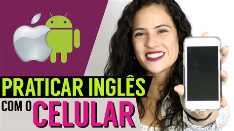 Como Escrever Celular Em Inglês - O CELULAR é ÓTIMO para a PRÁTICA do Inglês | Blog Inglês 200 horas
