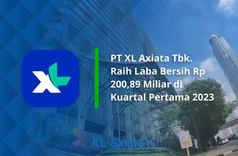 PT XL Axiata Tbk Raih Laba Bersih Rp 200 89 Miliar Di Kuartal Pertama 2023