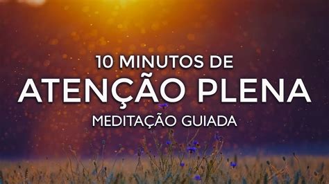 Meditação Guiada 10 Minutos de Atenção Plena YouTube