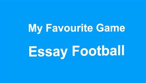 My Favourite Game Essay Football