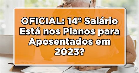 Oficial 14º Salário Está Nos Planos Para Aposentados Em 2023 Descubra