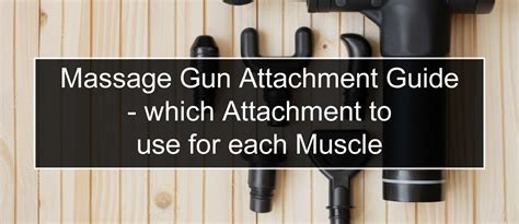 Massage Gun Attachment Guide - which Attachment to use for each Muscle - massage-gun-guide.com