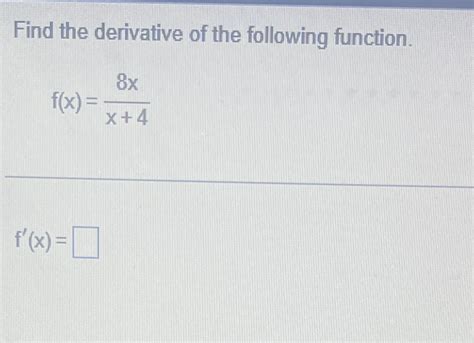 Solved Find The Derivative Of The Following