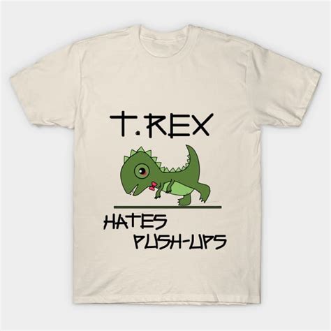 T Rex Hates Push Ups Dinosaur T Shirt Teepublic