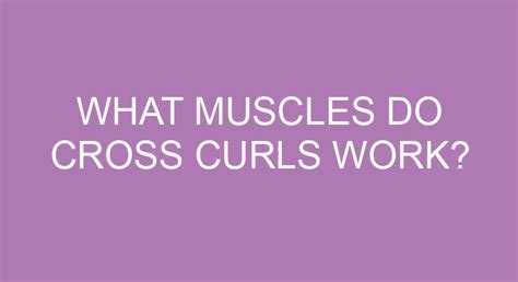 What muscles do cross curls work? – TheFitnessFAQ