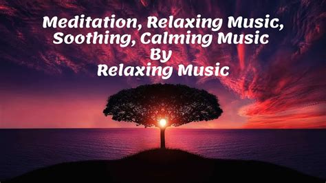 Meditation Relaxing Music Soothing Calming Music By Relaxing Music