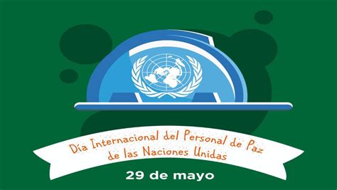 Día Internacional Del Personal De Paz 29 De Mayo