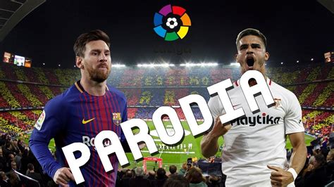 Cancion Barcelona Vs Sevilla 4 2 Parodia Ambiente J Balvin YouTube