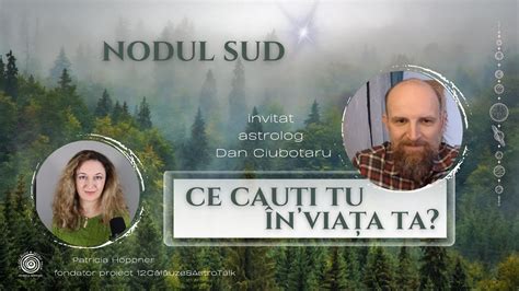 Nodul Sud Ce cauți Tu în viața Ta cu astrolog Dan Ciubotaru YouTube