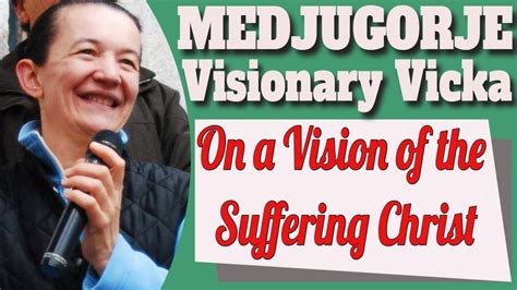 Medjugorje Visionary Vicka And A Vision Of The Suffering Christ YouTube