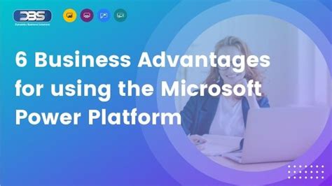 6 Business Advantages For Using The Microsoft Power Platform Business