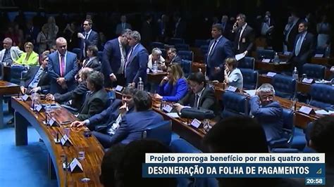 Senadores Aprovam A Desonera O Da Folha De Pagamentos Youtube