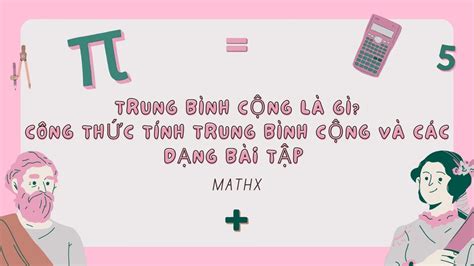 TRUNG BÌNH CỘNG LÀ GÌ CÔNG THỨC TÍNH TRUNG BÌNH CỘNG VÀ CÁC DẠNG BÀI