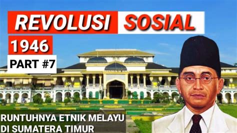 REVOLUSI SOSIAL 7 Penghapusan Etnik Melayu Di Sumatera Timur YouTube