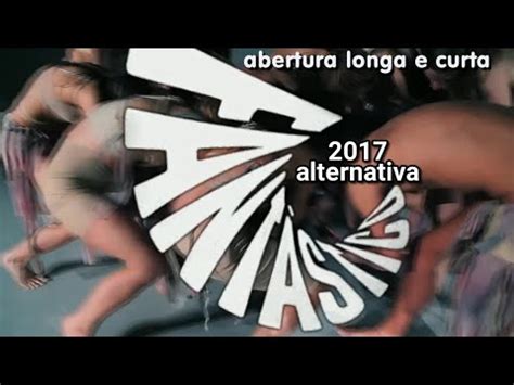 Abertura Fantástico 2017 Alternativa Versões Longa e Curta YouTube