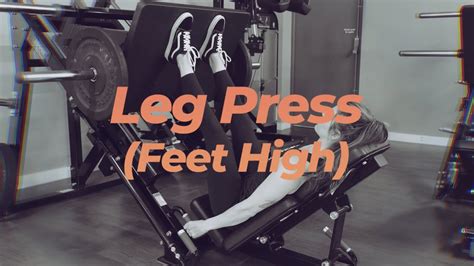 How To Leg Press Feet High Youtube