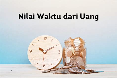 Memahami Nilai Waktu Dari Uang Time Value Of Money Investbro