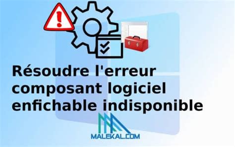 Résoudre l erreur composant logiciel enfichable indisponible de Windows