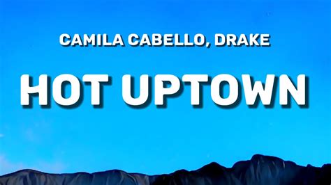 Camila Cabello Hot Uptown Lyrics Ft Drake Youtube