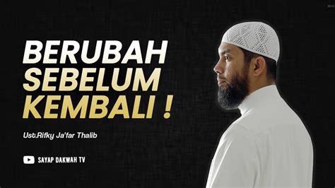 Berubah Sebelum Kembali Ust Rifky Ja Far Thalib Youtube