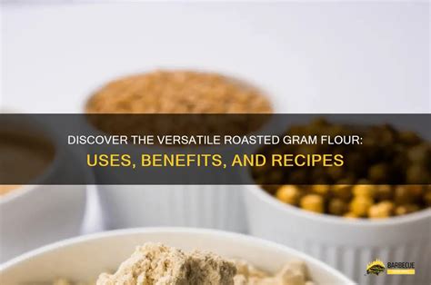 discover  versatile roasted gram flour  benefits  recipes