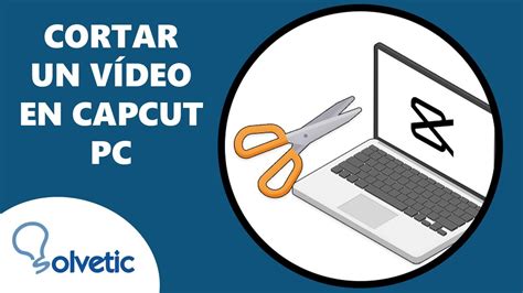 Cómo Cortar un Video en CapCut PC YouTube