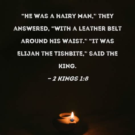 2 Kings 1:8 "He was a hairy man," they answered, "with a leather belt