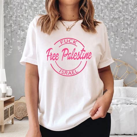 Fuck Free Palestine Israel T Shirt Breakingo