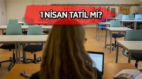 1 NİSAN TATİL Mİ 2024 Seçimden sonraki gün okullar tatil mi 1 Nisan