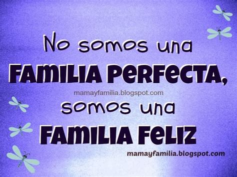 No Somos Una Familia Perfecta Pero Somos Felices