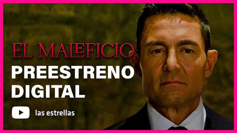 El Maleficio Cap Tulo Preestreno Digital Las Estrellas Youtube