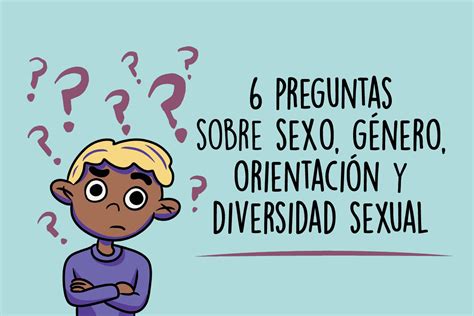 6 Preguntas Sobre Sexo Género Orientación Y Diversidad Sexual