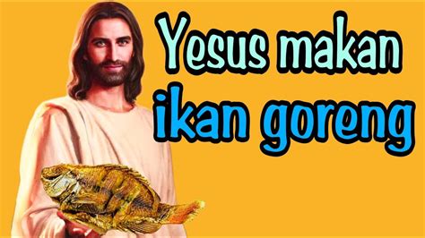 Ngakak Bahas Kisah Yesus Makan Ikan Goreng Youtube