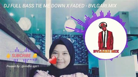 Full Bass Dj Tie Me Down X Faded Bvlgari Mix Youtube