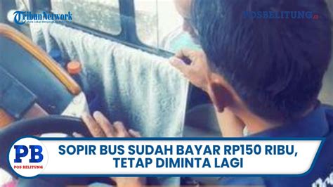 Viral Video Sopir Bus Kena Pungli Sudah Bayar Rp150 Ribu Tetap