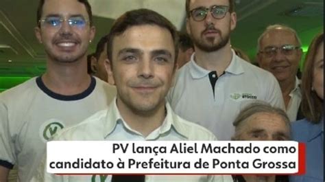 Pv Oficializa Aliel Machado Como Candidato Prefeitura De Ponta Grossa