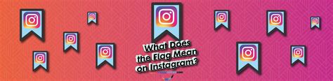 What Does The Flag Mean On Instagram