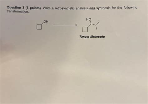 Solved Question Points Write A Retrosynthetic Chegg