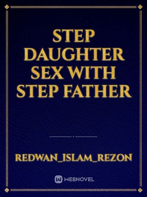 Step Daughter Sex With Step Father Redwan Islam Rezon Webnovel