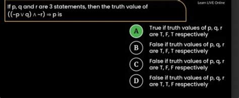 If P Q And R Are 3 Statements Then The Truth Value Of Pq R P Is