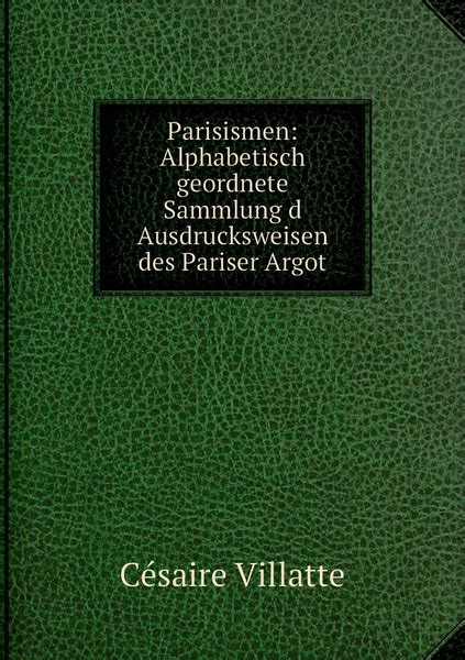 Parisismen Alphabetisch Geordnete Sammlung D Ausdrucksweisen Des